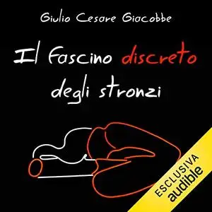 «Il fascino discreto degli stronzi» by Giulio Cesare Giacobbe