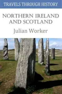 «Travels through History – Northern Ireland and Scotland» by Julian Worker