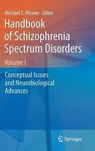 Handbook of Schizophrenia Spectrum Disorders, Volume I: Conceptual Issues and Neurobiological Advances
