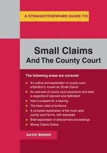 A Straightforward Guide To Small Claims And The County Court: A Complete Guide to Making a Claim in the County Court