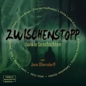 «Zwischenstopp - Dunkle Geschichten» by Jana Oltersdorff,Lisa Boos,Sebastian Stielke,Anna Luise KIss,Uwe Thoma,Katharina