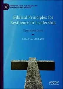 Biblical Principles for Resilience in Leadership: Theory and Cases