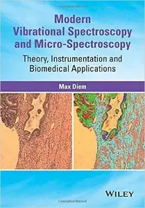 Modern Vibrational Spectroscopy and Micro-Spectroscopy: Theory, Instrumentation and Biomedical Applications