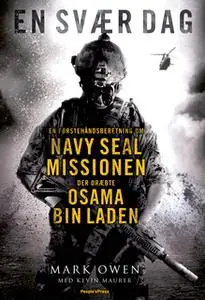 «En svær dag - Den sande historie om Bin Laden-missionen fortalt af en Navy Seal, der var med.» by Mark Owen,Kevin Maure