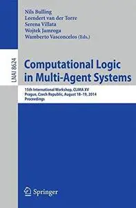 Computational Logic in Multi-Agent Systems: 15th International Workshop, CLIMA XV, Prague, Czech Republic, August 18-19, 2014.