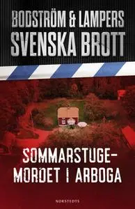 «Svenska brott - Sommarstugemordet i Arboga» by Thomas Bodström,Lars Olof Lars