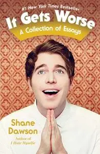 «It Gets Worse: A Collection of Essays» by Shane Dawson