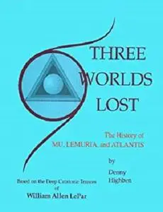 Three Worlds Lost: The History of Mu, Lemuria and Atlantis