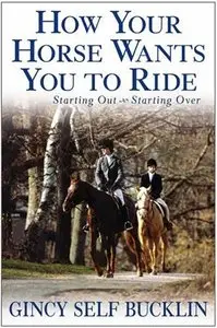 How Your Horse Wants You to Ride: Starting Out, Starting Over