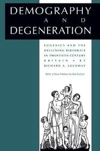 Demography and Degeneration: Eugenics and the Declining Birthrate in Twentieth-Century Britain