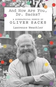 And How Are You, Dr. Sacks?: A Biographical Memoir of Oliver Sacks (Repost)