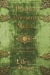 Practical Prosperity Magick: Crafting Success & Abundance (Repost)