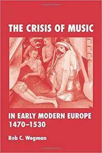 The Crisis of Music in Early Modern Europe, 1470-1530