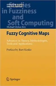 Fuzzy Cognitive Maps: Advances in Theory, Methodologies, Tools and Applications