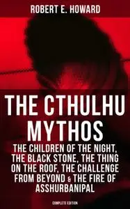 «The Cthulhu Mythos: The Children of the Night, The Black Stone, The Thing on the Roof, The Challenge From Beyond & The