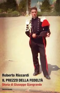 Roberto Riccardi - Il prezzo della fedeltà. Storia di Giuseppe Giangrande