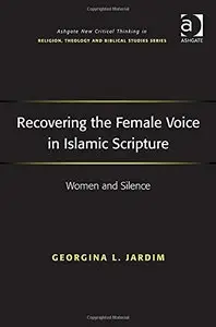 Recovering the Female Voice in Islamic Scripture: Women and Silence