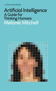 Artificial Intelligence: A Guide for Thinking Humans (Pelican)