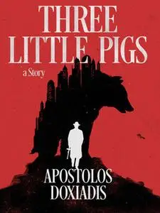 «Three Little Pigs: A Novel» by Apostolos Doxiadis
