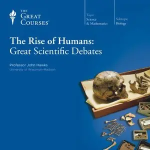 The Rise of Humans: Great Scientific Debates [TTC Audio] {Repost}