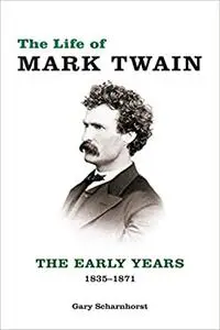 The Life of Mark Twain: The Early Years, 1835-1871