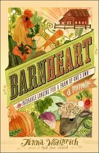 Barnheart: The Incurable Longing for a Farm of One's Own (Repost)