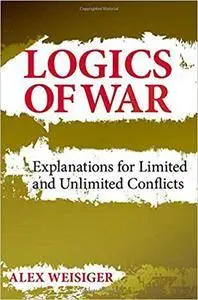 Logics of War: Explanations for Limited and Unlimited Conflicts