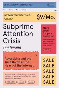 Subprime Attention Crisis: Advertising and the Time Bomb at the Heart of the Internet (FSG Originals x Logic)