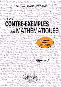 Bertrand Hauchecorne, "Les contre-exemples en mathématiques : 522 Contre-exemples, 2e édition revue et augmentée"