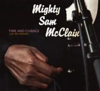 Mighty Sam McClain - Time And Change: Last Recording (2016)