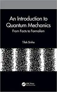 An Introduction to Quantum Mechanics: From Facts to Formalism