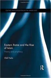 Eastern Rome and the Rise of Islam: History and Prophecy