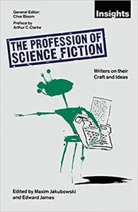 The Profession of Science Fiction: SF Writers on their Craft and Ideas