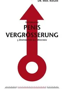 Natürliche Penisvergrösserung -  5 Zentimeter in 5 Wochen - Dr. med. Kogon Manuel Fargas et al