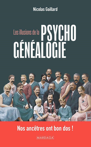 Les illusions de la psychogénéalogie : Nos ancêtres ont bon dos ! - Nicolas Gaillard