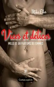 Mika Elles, "Vices et délices: Mille et un parfums de femmes"