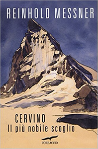 Cervino. Il più nobile scoglio - Reinhold Messner