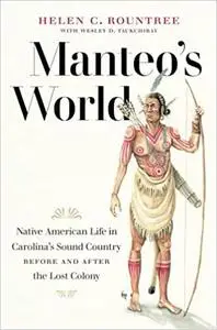 Manteo's World: Native American Life in Carolina's Sound Country before and after the Lost Colony