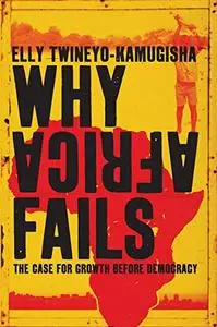 Why Africa Fails: The case for growth before democracy