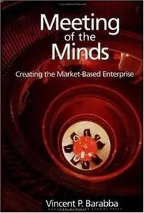 Meeting of the Minds: Creating the Market-Based Enterprise
