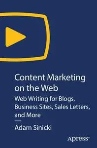 Content Marketing on The Web: Web Writing for Blogs, Business Sites, Sales Letters, and More