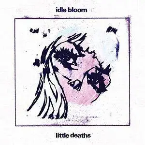 Idle Bloom - Little Deaths (2017)