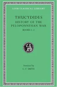 History of the Peloponnesian War, Volume I: Books 1-2 (Loeb Classical Library) [Repost]