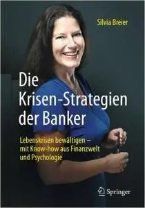 Die Krisen-Strategien der Banker: Lebenskrisen bewältigen - mit Know-how aus Finanzwelt und Psychologie (Repost)