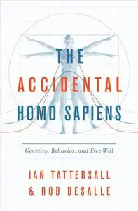 The Accidental Homo Sapiens: Genetics, Behavior, and Free Will