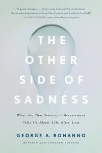 The Other Side of Sadness: What the New Science of Bereavement Tells Us About Life After Loss