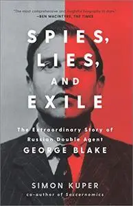 Spies, Lies, and Exile: The Extraordinary Story of Russian Double Agent George Blake