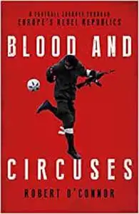 Blood and Circuses: Football and the Fight for Europe’s Rebel Republics