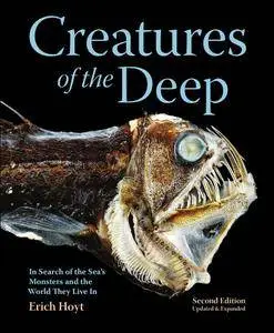 Creatures of the Deep: In Search of the Sea's Monsters and the World They Live In, 2 edition (repost)