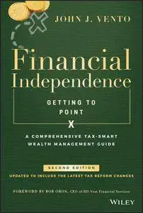 Financial Independence (Getting to Point X): A Comprehensive Tax-Smart Wealth Management Guide, 2nd Edition